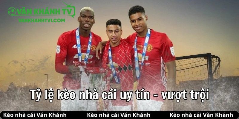 Kèo bóng Văn Khánh cung cấp tỷ lệ kèo cập nhật từng giây