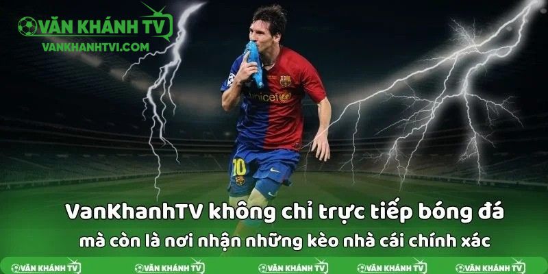 Kèo nhà cái từ Văn Khánh TV luôn nhận được sự quan tâm đông đảo của Hội viên