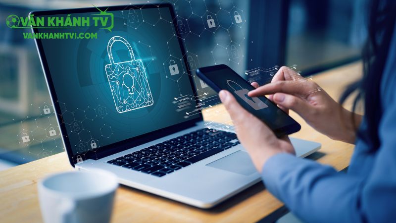Tìm hiểu chính sách bảo mật tại nền tảng vankhanhtv